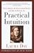 Practical Intuition: How to Harness the Power of Your Instinct and Make It Work for You