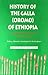 History of the Galla (Oromo) of Ethiopia: With Ethnology & History of SW Ethiopia