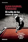 El Ruido de Las Cosas Al Caer (the Sound of Things Falling) b... by Juan Gabriel Vásquez