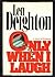 Only When I Laugh by Len Deighton (1987-03-01)