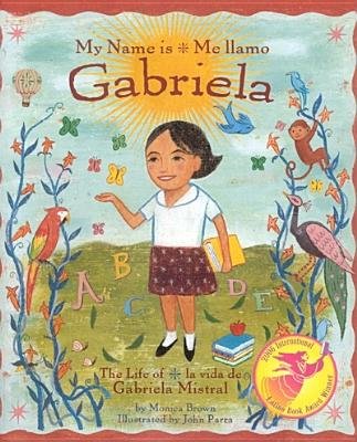 My Name Is Gabriela/Me Llamo Gabriela (Bilingual][The Life of Gabriela Mistral/La Vida de Gabriela Mistral] [MUL-MY NAME IS GABRIELA/ME LLA] [Multiple Languages Edition] [Hardcover] (Hardcover)