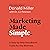 Marketing Made Simple: A Step-by-Step StoryBrand Guide for Any Business