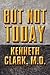 But Not Today by M. D. Keneth Clark (2010-06-16)