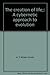 The creation of life;: A cybernetic approach to evolution by A. E Wilder-Smith (1970-05-03)
