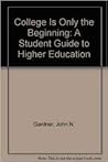 College Is Only the Beginning: A Student Guide to Higher Education (Freshman Year Experience Series) College Is Only the Beginning: A Student Guide to Higher Education (Freshman Year Experience Series)