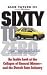 Sixty to Zero: An Inside Lo...