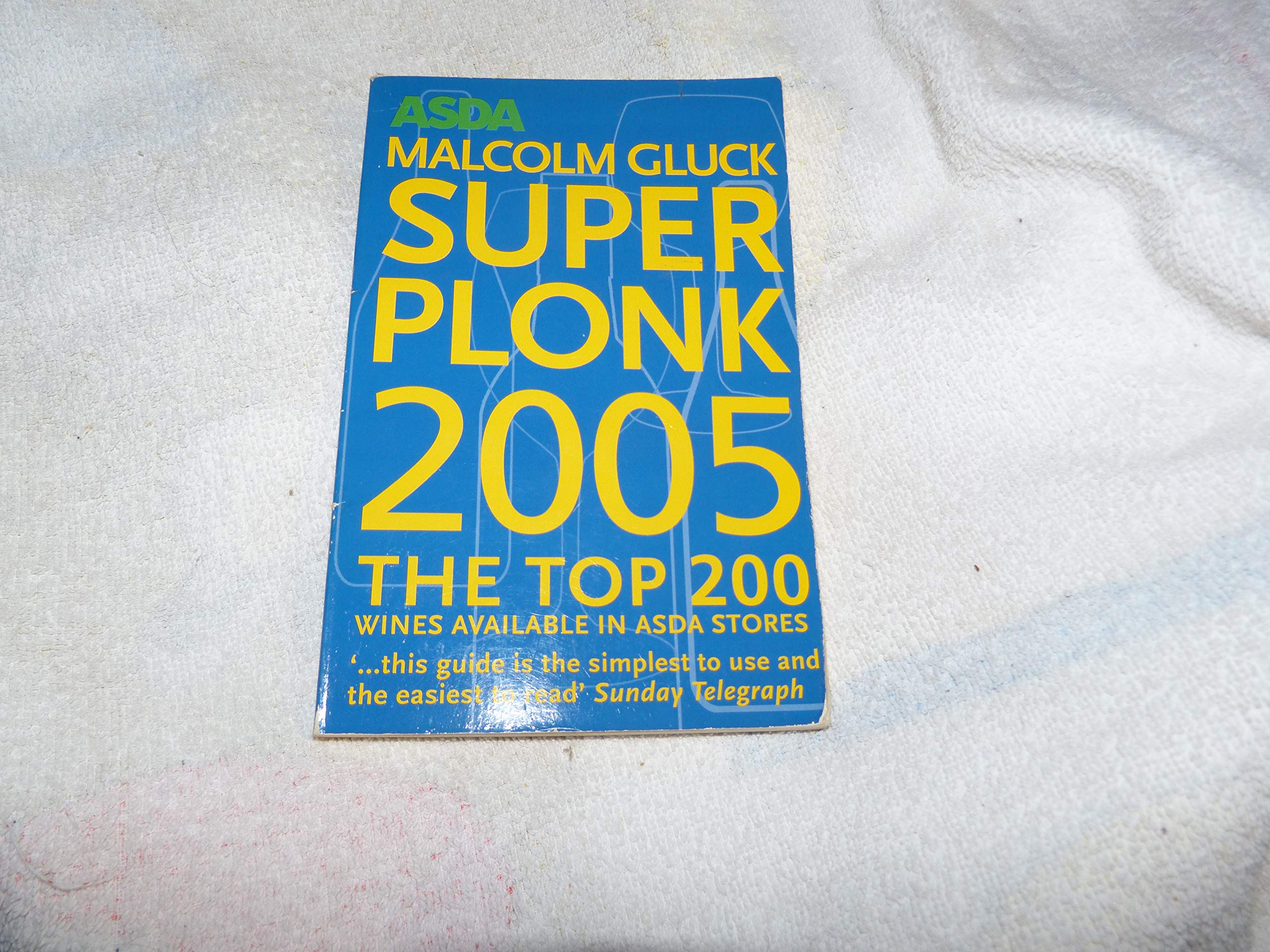 SUPER PLONK 2005: THE TOP 200 WINES AVAILABLE IN ASDA STORES. (Paperback)