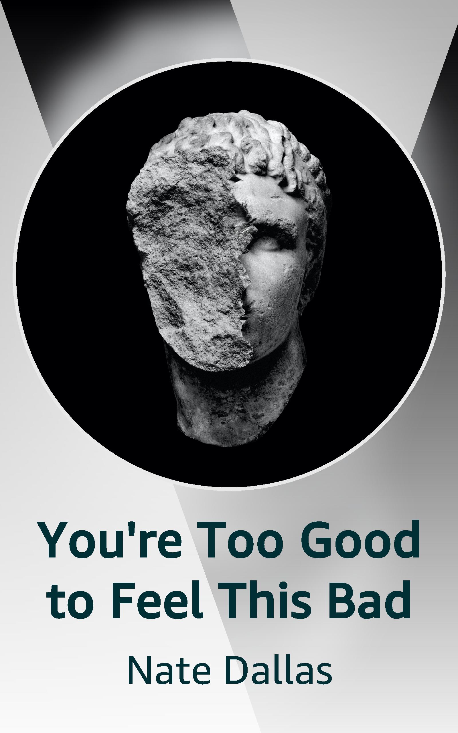 You're Too Good to Feel This Bad (Kindle Edition)