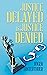 Justice Delayed is Justice ...