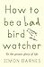How to be a Bad Birdwatcher...