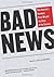 Bad News by Anya Schiffrin ...