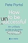 Book cover for How to be (Un)Successful: An unlikely guide to human flourishing