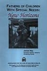 Fathers of Children With Special Needs: New Horizons Fathers of Children With Special Needs: New Horizons