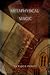 Metaphysical Magic: Essays for the Discerning Mystery Entertainer