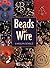 Beads and Wire by Carolyn Schulz (2001-10-27)