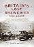 Britain's Lost Breweries an...