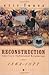 Reconstruction: America's Unfinished Revolution, 1863-1877