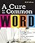A Cure For The Common Word: Remedy Your Tired Vocabulary with 3,000 + Vibrant Alternatives to the Most Overused Words by K. D. Sullivan (2007-10-31)