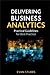 Delivering Business Analytics: Practical Guidelines for Best Practice by Stubbs, Evan (February 26, 2013) Hardcover