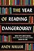 The Year of Reading Dangerously: How Fifty Great Books and Two Not-So-Great Ones Saved My Life The Year of Reading Dangerously