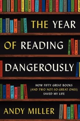 The Year of Reading Dangerously: How Fifty Great Books and Two Not-So-Great Ones Saved My Life The Year of Reading Dangerously