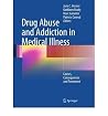 Drug Abuse and Addiction in Medical Illness : Causes, Consequences, and Treatment Drug Abuse and Addiction in Medical Illness : Causes, Consequences, and Treatment