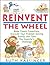 Reinvent the Wheel: Make Classic Inventions, Discover Your Problem-Solving Genius, and Take the Inventor's Challenge by Kassinger, Ruth (September 19, 2001) Paperback