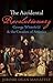 Jerome Dean Mahaffey'sThe Accidental Revolutionary: George Whitefield and the Creation of America [Hardcover]2011