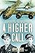A Higher Call by Adam Larry Makos A Higher Call by Adam Larry Makos