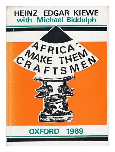 Africa: Make Them Craftsmen, by Heinz Edgar Kiewe with Michael Biddulph