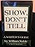 Show, Don't Tell: A Writer's Guide
