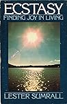 Ecstasy: Finding Joy in Living Ecstasy: Finding Joy in Living