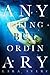 Anything But Ordinary by Lara Avery (2012-09-11)