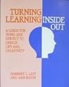 Turning Learning Inside Out: A Guide for Suing Any Subject to Enrich Life and Creativity