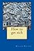 How to get rich by Wallace Delois Wattles (2014-12-28)
