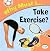 Why Must I Take Exercise?