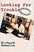 Looking for Trouble: The Life and Times of a Foreign Correspondent by Richard Beeston (1997-09-04)