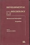 Developmental Psychology: Historical and Philosophical Perspectives Developmental Psychology: Historical and Philosophical Perspectives