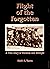 Flight of the Forgotten: A True Story of Heroism and Betrayal