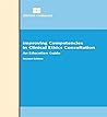 Improving Competencies in Clinical Ethics Consultation: An Education Guide