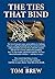 The Ties That Bind by Brew, Tom (2014) Paperback