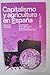 Capitalismo y agricultura en España: La evolución de las relaciones de producción en el campo (1939/75) (Libro de bolsillo : Trabajo) (Spanish Edition)