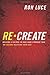 Recreate: An Action Plan To Save Our Youth From A Culture Bent On Owning Their Souls by Ron Luce (August 15,2008)