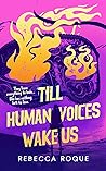 Till Human Voices Wake Us by Rebecca Roque