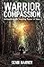Warrior Compassion: Unleash...