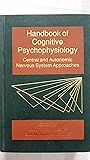 Handbook of Cognitive Psychophysiology: Central and Autonomic Nervous System Approaches (Wiley Psychophysiology Handbooks Series)