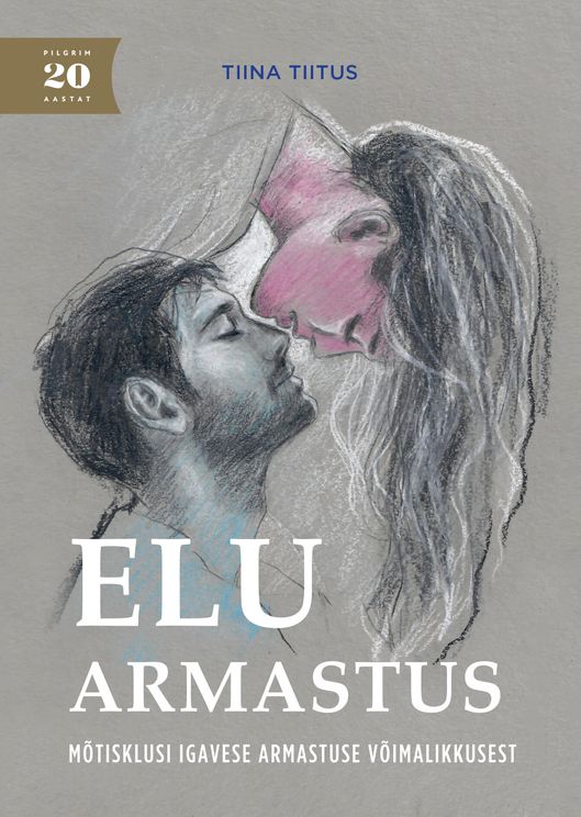 Elu armastus: mõtisklusi igavese armastuse võimalikkusest (Hardcover)