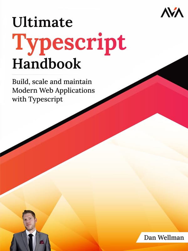Ultimate Typescript Handbook: Build, scale and maintain Modern Web Applications with Typescript (Kindle Edition)