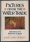 Pictures From the Water Trade: Adventures of a Westerner in Japan