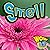 Smell (Wow World of Wonder)...
